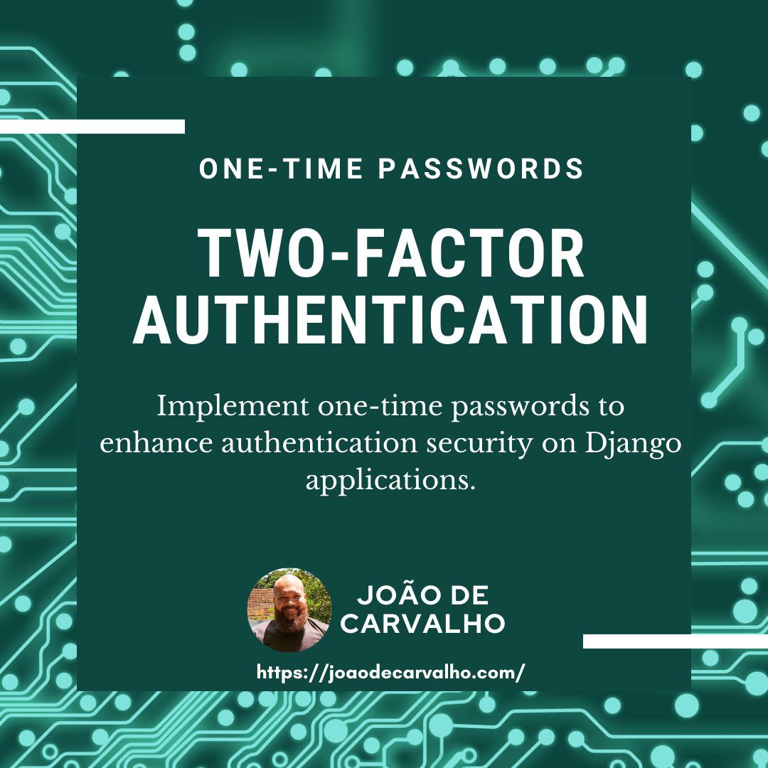 Implement one-time passwords to enhance authentication security on Django applications.